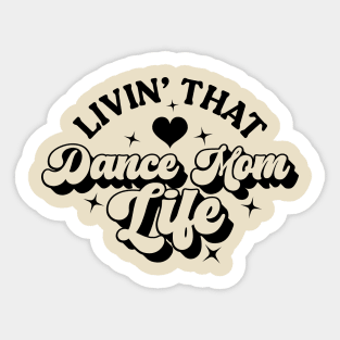 Living That Dance Mom Life Saying Cute Dance Mom Mother's Day Sticker